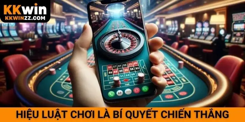 Hiệu luật chơi là bí quyết chiến thắng