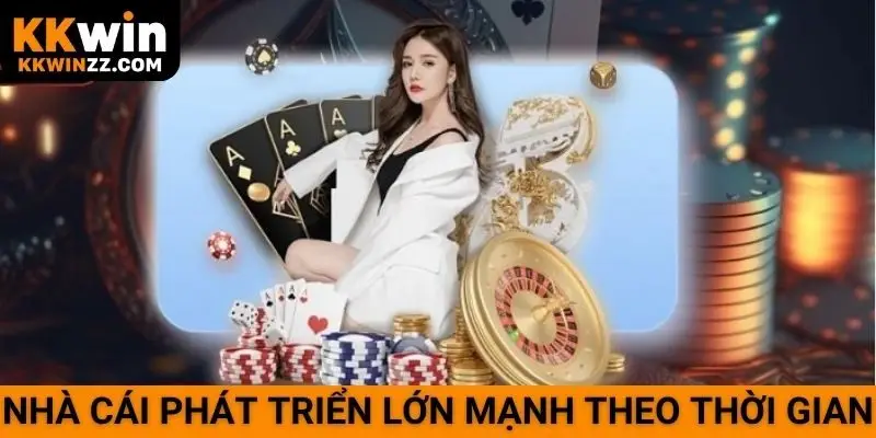 Nhà cái phát triển lớn mạnh theo thời gian